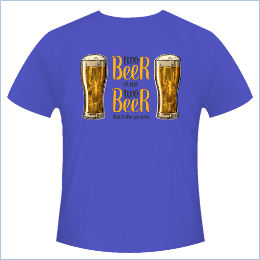 "Two Beer or not Two Beer" T-Shirt